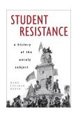 Student Resistance A History of the Unruly Subject cover art