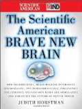 Scientific American Brave New Brain How Neuroscience, Brain-Machine Interfaces, Neuroimaging, Psychopharmacology, Epigenetics, the Internet, and Our Own Minds Are Stimulating and Enhancing the Future of Mental Power cover art
