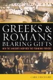 Greeks and Romans Bearing Gifts How the Ancients Inspired the Founding Fires 2009 9780742556249 Front Cover