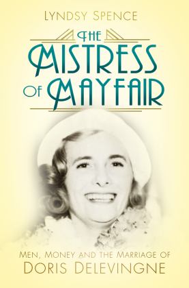 Mistress of Mayfair Men, Money and the Marriage of Doris Delevingne  9780750984249 Front Cover