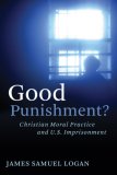 Good Punishment? Christian Moral Practice and U. S. Imprisonment cover art