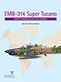 EMB-314 Super Tucano Brazil's Turboprop Success Story Continues  9780997309249 Front Cover