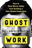 Ghost Work How to Stop Silicon Valley from Building a New Global Underclass  9781328566249 Front Cover