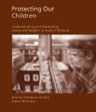 Protecting Our Children Understanding and Preventing Abuse and Neglect in Early Childhood 2009 9781428361249 Front Cover