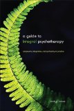 Guide to Integral Psychotherapy Complexity, Integration, and Spirituality in Practice