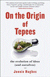 On the Origin of Tepees The Evolution of Ideas (and Ourselves)  9781439110249 Front Cover