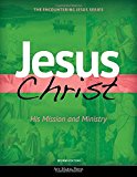 Jesus Christ: His Mission and Ministry [Second Edition] 2nd 9781594716249 Front Cover