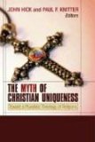 Myth of Christian Uniqueness Toward a Pluralistic Theology of Religions