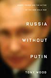 Russia Without Putin Money, Power and the Myths of the New Cold War  9781788731249 Front Cover