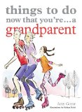 Things to Do Now That You're ... a Grandparent 2009 9781846013249 Front Cover