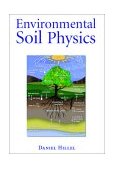 Environmental Soil Physics Fundamentals, Applications, and Environmental Considerations