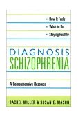 Diagnosis: Schizophrenia A Comprehensive Resource for Consumers, Families, and Helping Professionals  9780231126250 Front Cover