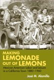 Making Lemonade Out of Lemons Mexican American Labor and Leisure in a California Town 1880-1960 cover art