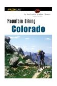 Mountain Biking Colorado An Atlas of Colorado's Greatest Off-Road Bicycle Rides 2nd 2003 9780762712250 Front Cover
