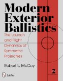 Modern Exterior Ballistics The Launch and Flight Dynamics of Symmetric Projectiles