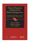 Finite Element Method Electromagnetics Antennas, Microwave Circuits, and Scattering Applications  9780780334250 Front Cover