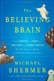 Believing Brain From Ghosts and Gods to Politics and Conspiracies - How We Construct Beliefs and Reinforce Them As Truths cover art
