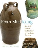 From Mud to Jug The Folk Potters and Pottery of Northeast Georgia 2010 9780820333250 Front Cover