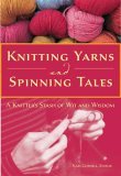 Knitting Yarns and Spinning Tales A Knitter's Stash of Wit and Wisdom 2005 9780896587250 Front Cover