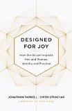 Designed for Joy How the Gospel Impacts Men and Women, Identity and Practice  9781433549250 Front Cover