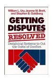 Getting Disputes Resolved Designing Systems to Cut the Costs of Conflict  9781555421250 Front Cover