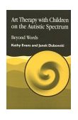Art Therapy with Children on the Autistic Spectrum Beyond Words cover art