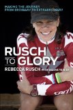 Rusch to Glory Adventure, Risk and Triumph on the Path Less Traveled cover art