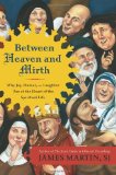 Between Heaven and Mirth Why Joy, Humor, and Laughter Are at the Heart of the Spiritual Life  9780062024251 Front Cover