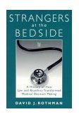 Strangers at the Bedside A History of How Law and Bioethics Transformed Medical Decision Making cover art