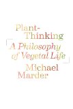 Plant-Thinking A Philosophy of Vegetal Life  9780231161251 Front Cover