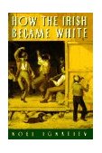 How the Irish Became White  9780415918251 Front Cover