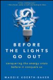 Before the Lights Go Out Conquering the Energy Crisis Before It Conquers Us 2012 9780470876251 Front Cover