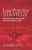 Law Practice Strategy Creating a New Business Model for Solos and Small Firms 2011 9780615435251 Front Cover