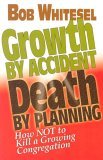 Growth by Accident, Death by Planning How Not to Kill a Growing Congregation 2004 9780687083251 Front Cover