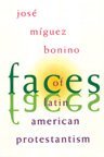 Faces of Latin American Protestantism 1993 Carnahan Lectures  9780802842251 Front Cover