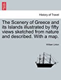 Scenery of Greece and its Islands illustrated by fifty views sketched from nature and described. with a Map 2011 9781240926251 Front Cover