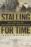 Stalling for Time My Life As an FBI Hostage Negotiator  9781400067251 Front Cover