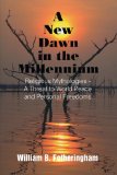 New Dawn in the Millennium Religious Mythologies - A Threat to World Peace and Personal Freedoms 2008 9781418453251 Front Cover