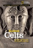 National Geographic Investigates: Ancient Celts Archaeology Unlocks the Secrets of the Celts' Past 2008 9781426302251 Front Cover
