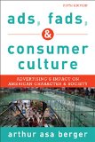 Ads, Fads, and Consumer Culture Advertising's Impact on American Character and Society 5th 9781442241251 Front Cover