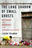 Long Shadow of Small Ghosts Murder and Memory in an American City  9781501104251 Front Cover