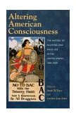 Altering American Consciousness The History of Alcohol and Drug Use in the United States, 1800-2000 cover art