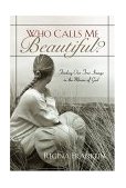 Who Calls Me Beautiful? Finding Our True Image in the Mirror of God cover art