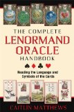 Complete Lenormand Oracle Handbook Reading the Language and Symbols of the Cards  9781620553251 Front Cover