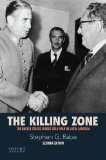 Killing Zone The United States Wages Cold War in Latin America