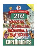 Janice VanCleave's 202 Oozing, Bubbling, Dripping, and Bouncing Experiments  9780471140252 Front Cover