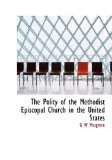 Polity of the Methodist Episcopal Church in the United States 2009 9781115359252 Front Cover