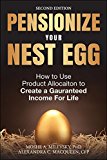 Pensionize Your Nest Egg How to Use Product Allocation to Create a Guaranteed Income for Life 2nd 9781119025252 Front Cover
