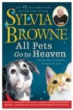 All Pets Go to Heaven The Spiritual Lives of the Animals We Love 2009 9781416591252 Front Cover