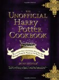 Unofficial Harry Potter Cookbook From Cauldron Cakes to Knickerbocker Glory--More Than 150 Magical Recipes for Wizards and Non-Wizards Alike 2010 9781440503252 Front Cover